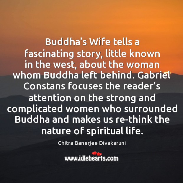 Buddha’s Wife tells a fascinating story, little known in the west, about Chitra Banerjee Divakaruni Picture Quote