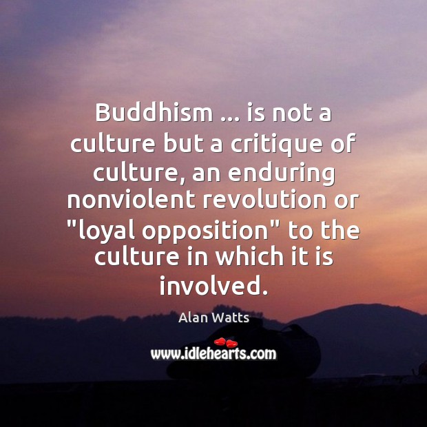 Buddhism … is not a culture but a critique of culture, an enduring Alan Watts Picture Quote