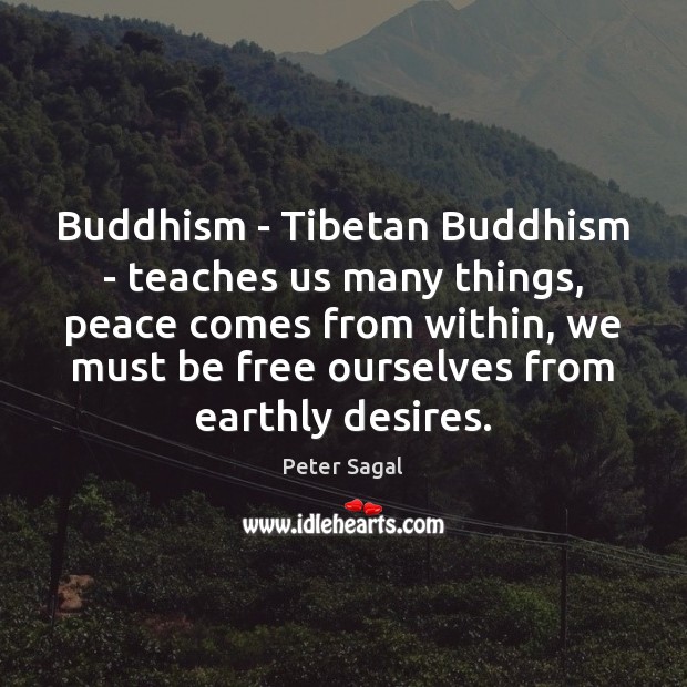 Buddhism – Tibetan Buddhism – teaches us many things, peace comes from Peter Sagal Picture Quote
