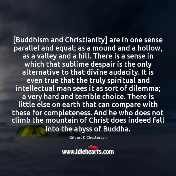 [Buddhism and Christianity] are in one sense parallel and equal; as a Image