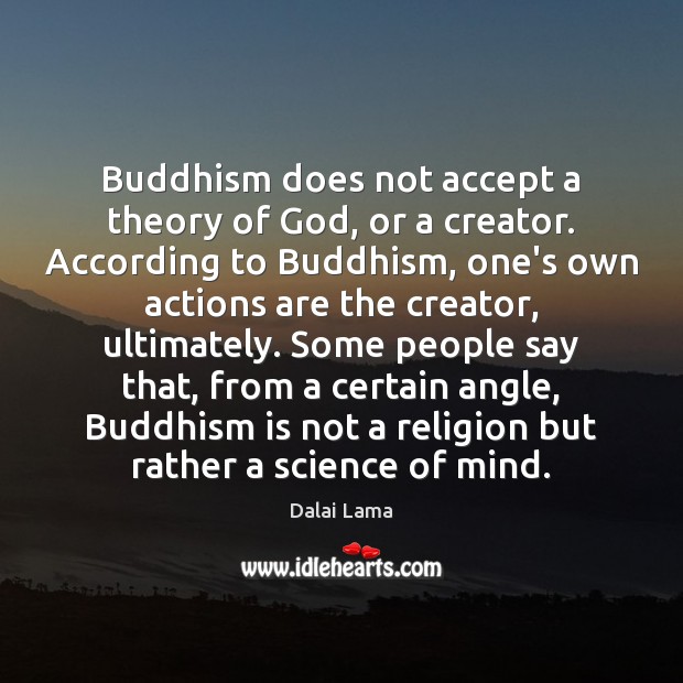 Buddhism does not accept a theory of God, or a creator. According Dalai Lama Picture Quote