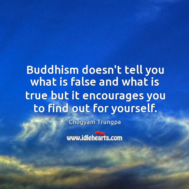 Buddhism doesn’t tell you what is false and what is true but Image
