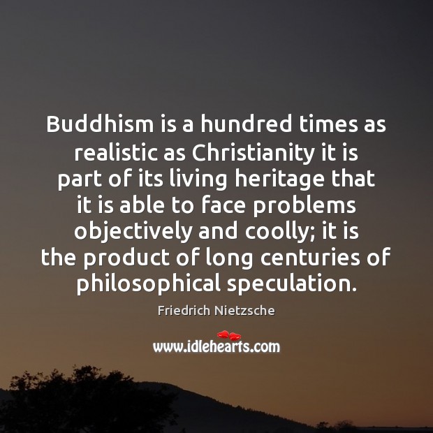 Buddhism is a hundred times as realistic as Christianity it is part Image