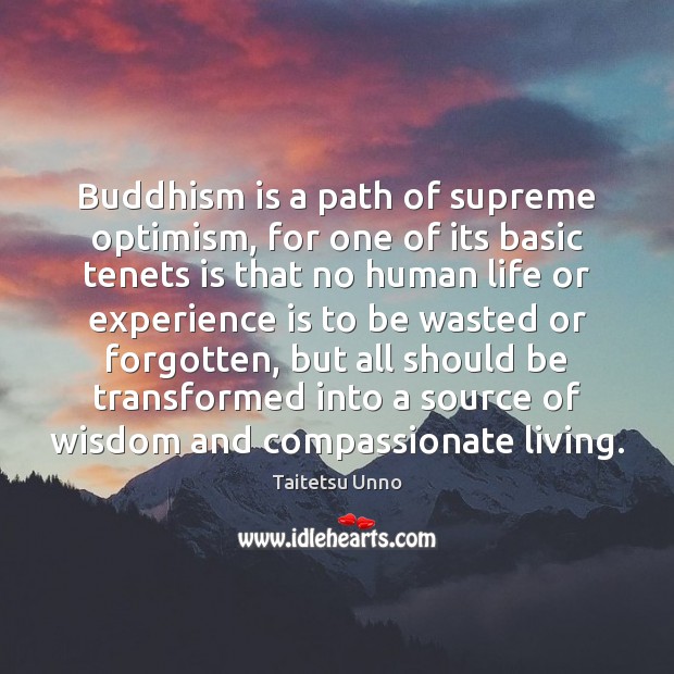 Buddhism is a path of supreme optimism, for one of its basic Taitetsu Unno Picture Quote