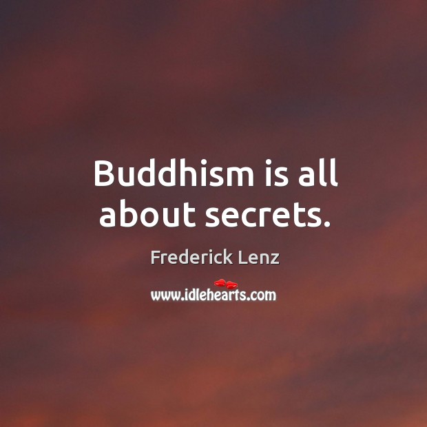 Buddhism is all about secrets. Image