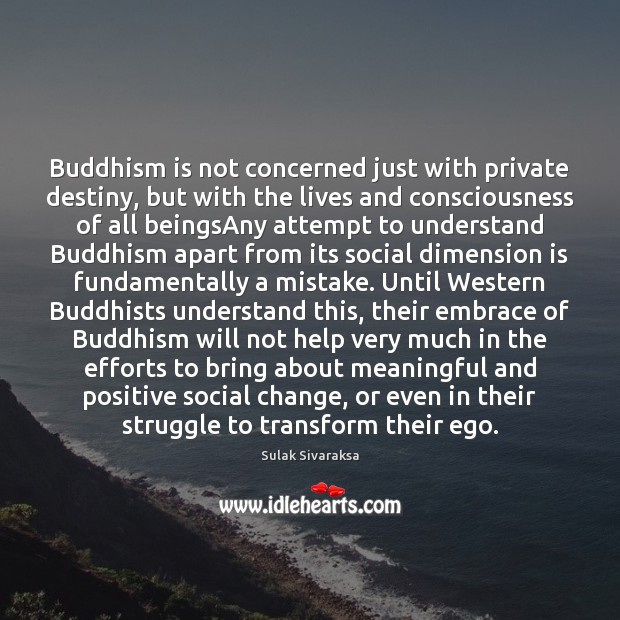 Buddhism is not concerned just with private destiny, but with the lives Image