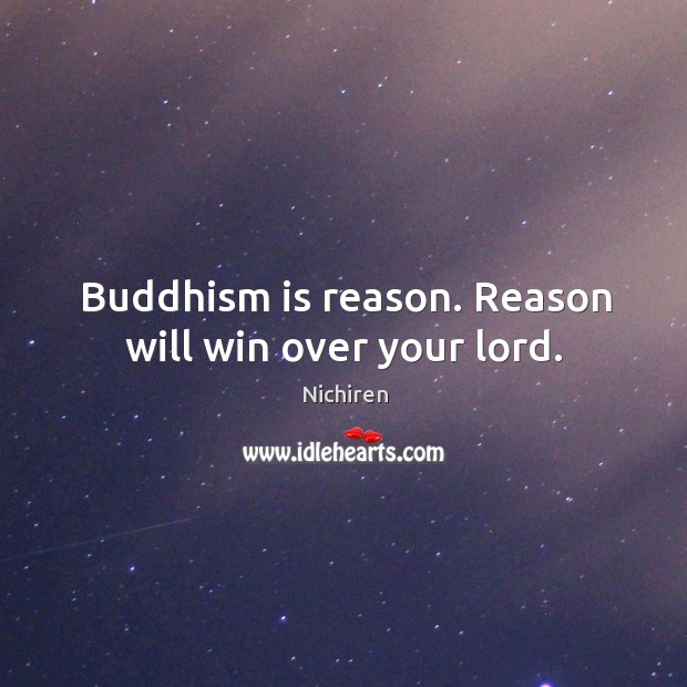 Buddhism is reason. Reason will win over your lord. Image
