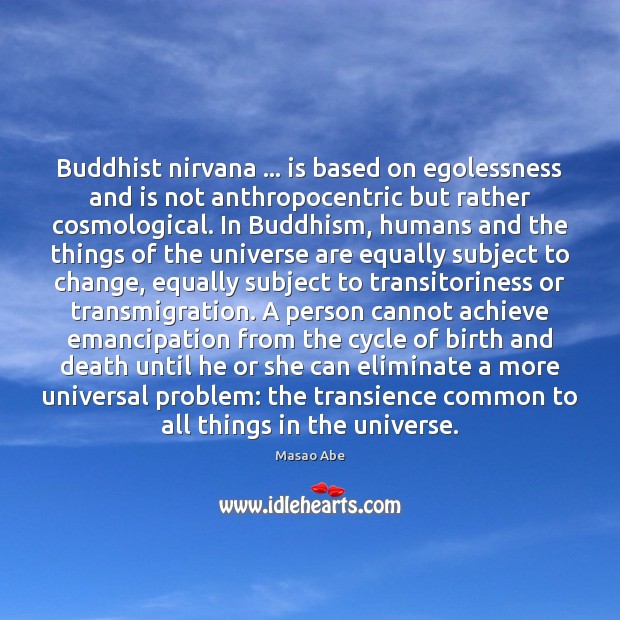 Buddhist nirvana … is based on egolessness and is not anthropocentric but rather Image