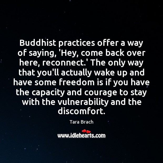 Buddhist practices offer a way of saying, ‘Hey, come back over here, Tara Brach Picture Quote