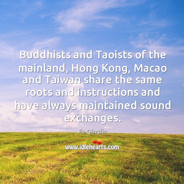 Buddhists and Taoists of the mainland, Hong Kong, Macao and Taiwan share Jia Qinglin Picture Quote