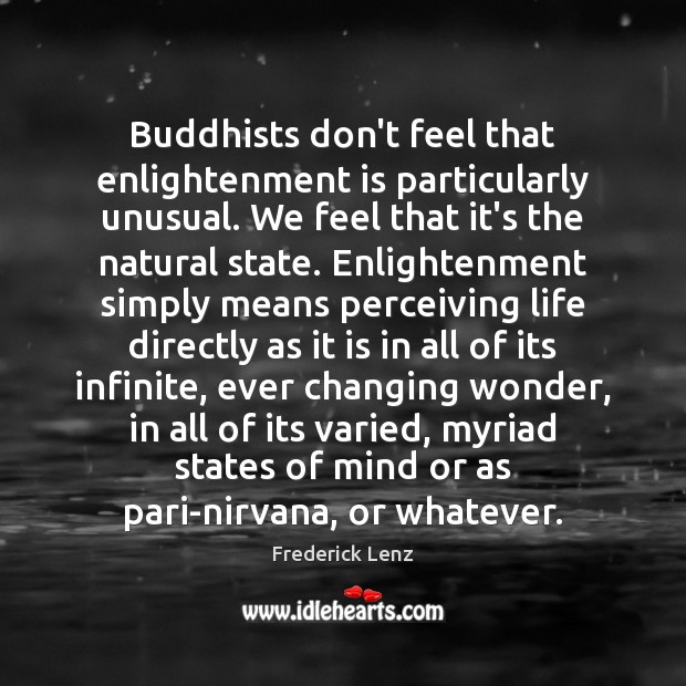 Buddhists don’t feel that enlightenment is particularly unusual. We feel that it’s Image