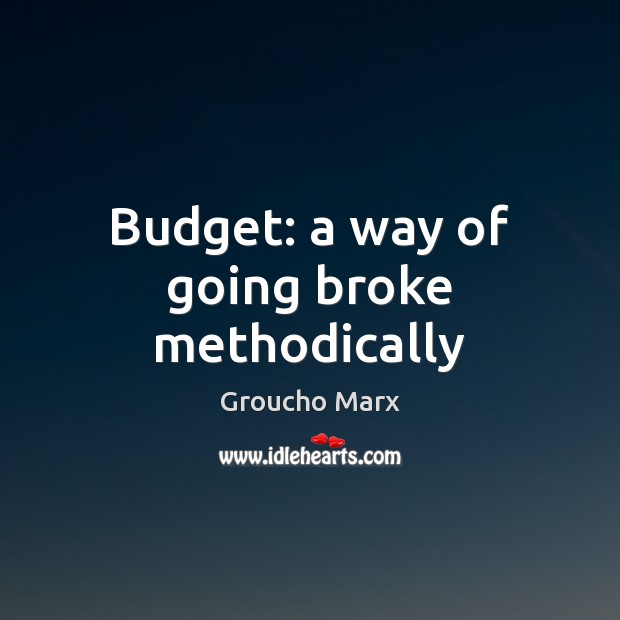 Budget: a way of going broke methodically Image