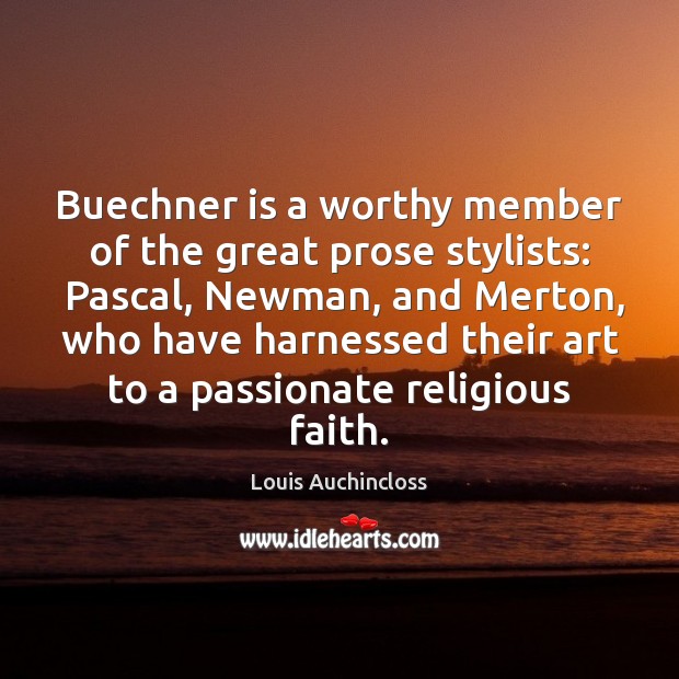 Buechner is a worthy member of the great prose stylists:  Pascal, Newman, Image