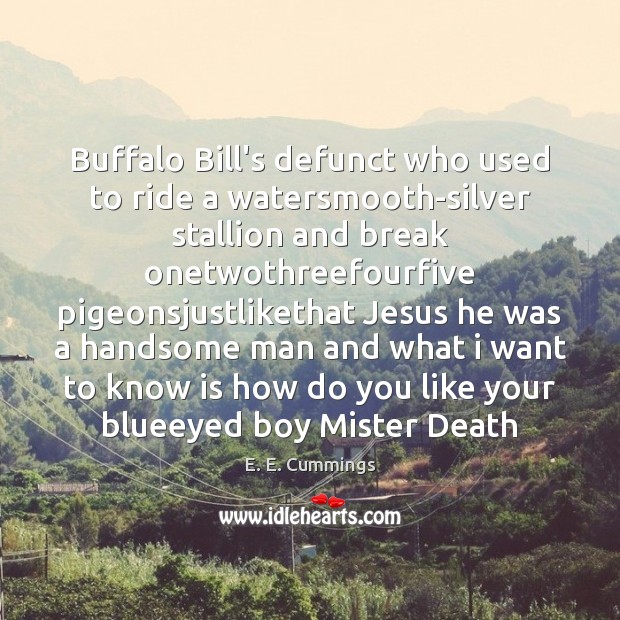 Buffalo Bill’s defunct who used to ride a watersmooth-silver stallion and break Image