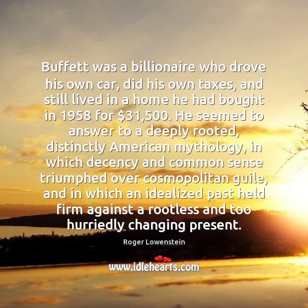 Buffett was a billionaire who drove his own car, did his own Roger Lowenstein Picture Quote