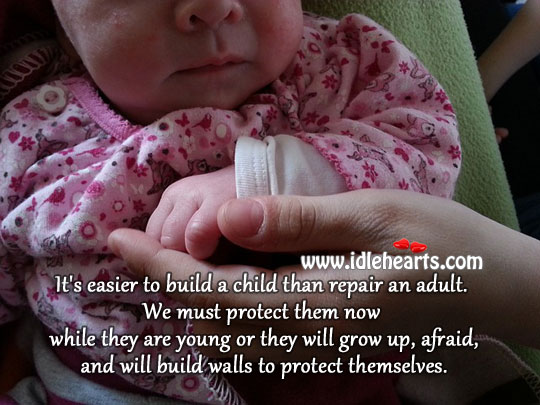 It’s easier to build a child than repair an adult. Image