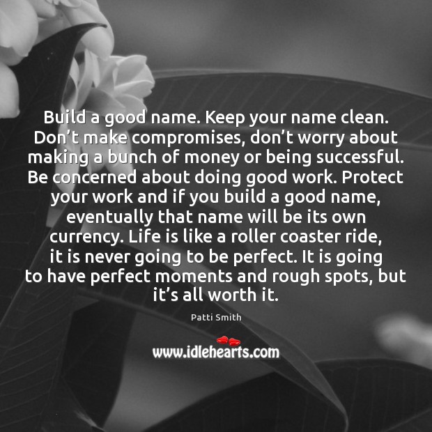 Build a good name. Keep your name clean. Don’t make compromises, Being Successful Quotes Image