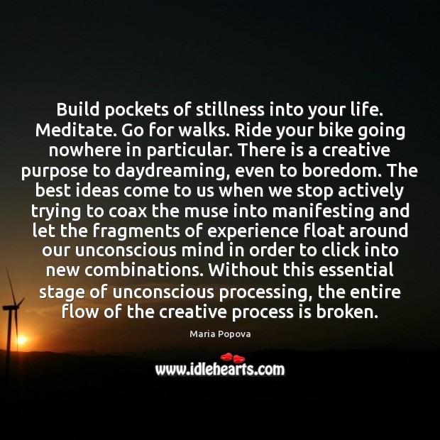 Build pockets of stillness into your life. Meditate. Go for walks. Ride Image
