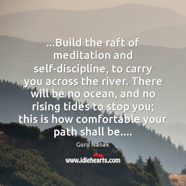 …Build the raft of meditation and self-discipline, to carry you across the Guru Nanak Picture Quote