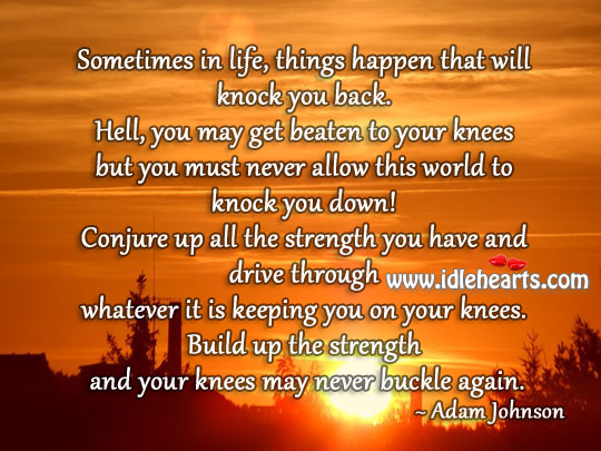 Never allow this world to knock you down! Adam Johnson Picture Quote