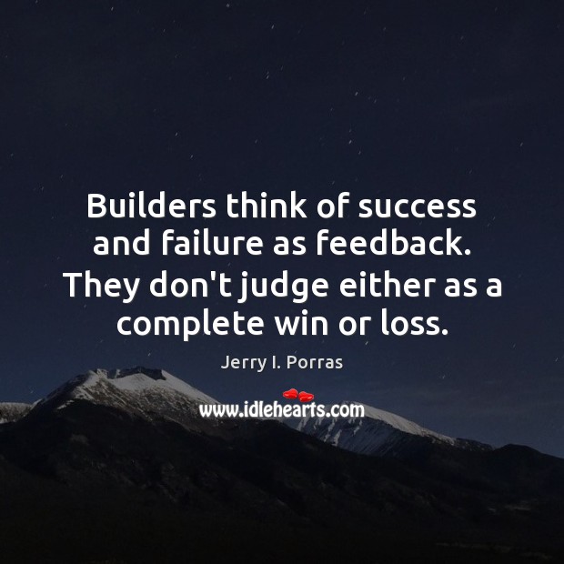 Builders think of success and failure as feedback. They don’t judge either Don’t Judge Quotes Image