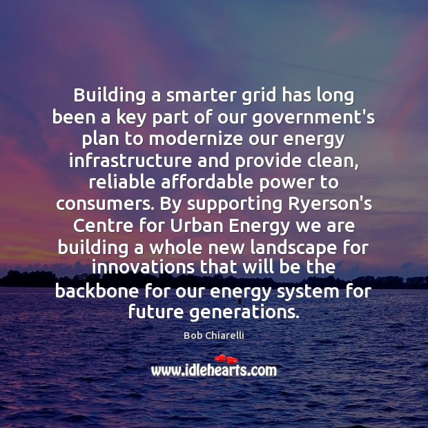 Building a smarter grid has long been a key part of our Bob Chiarelli Picture Quote