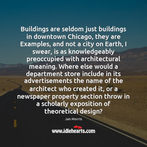 Buildings are seldom just buildings in downtown Chicago, they are Examples, and Jan Morris Picture Quote