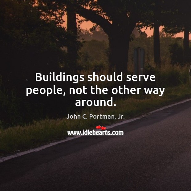 Buildings should serve people, not the other way around. Image