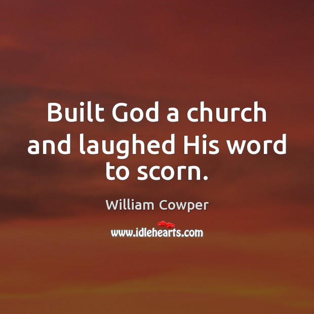 Built God a church and laughed His word to scorn. Image