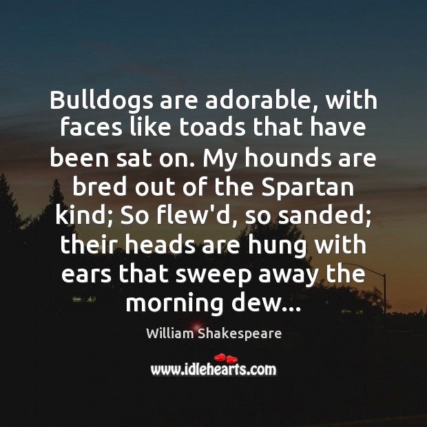 Bulldogs are adorable, with faces like toads that have been sat on. Image