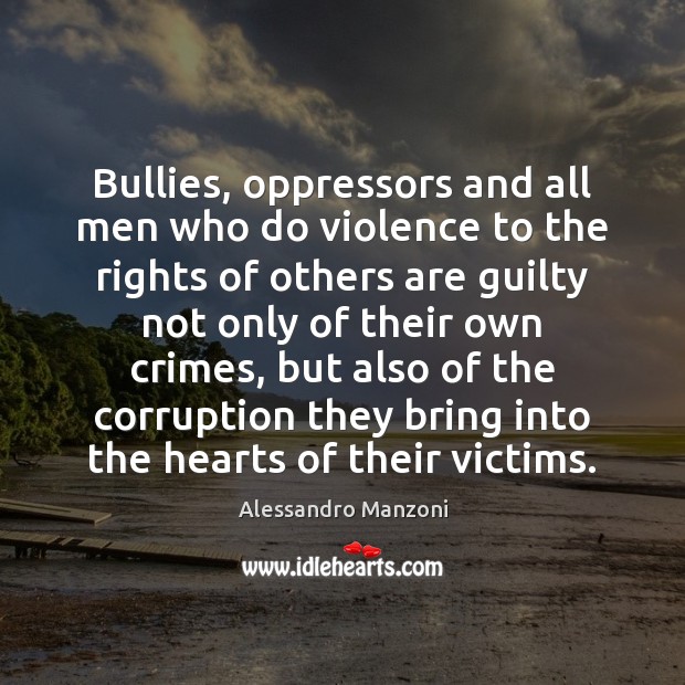 Bullies, oppressors and all men who do violence to the rights of Alessandro Manzoni Picture Quote