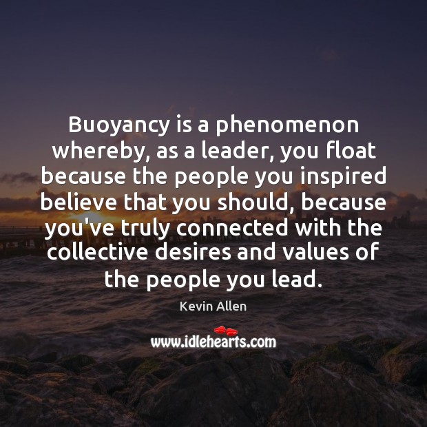 Buoyancy is a phenomenon whereby, as a leader, you float because the Image