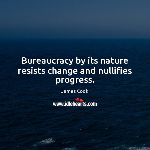 Bureaucracy by its nature resists change and nullifies progress. Image