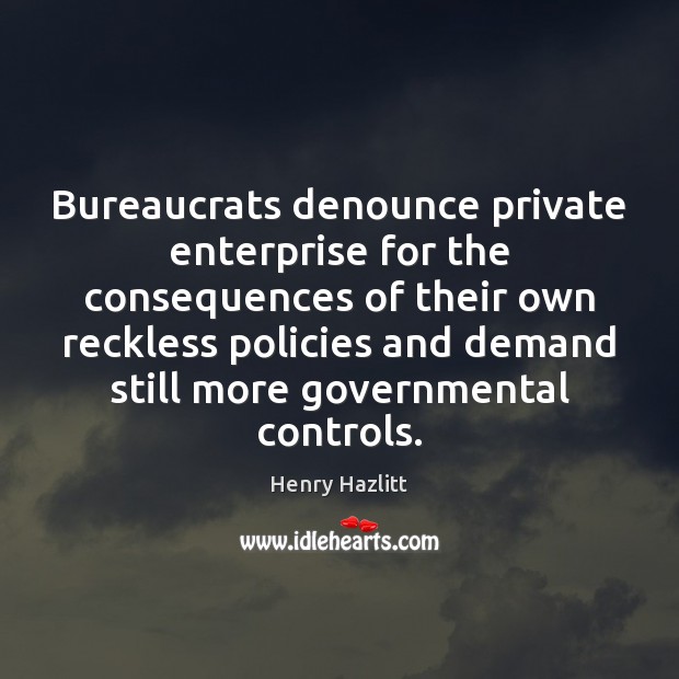 Bureaucrats denounce private enterprise for the consequences of their own reckless policies Image