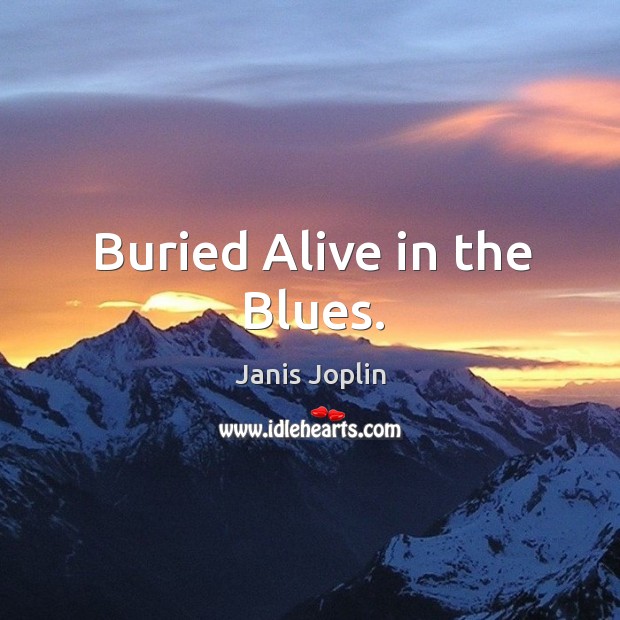 Buried alive in the blues. Image