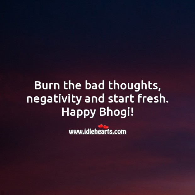 Burn the bad thoughts, negativity and start fresh. Happy Bhogi! Bhogi Wishes Image