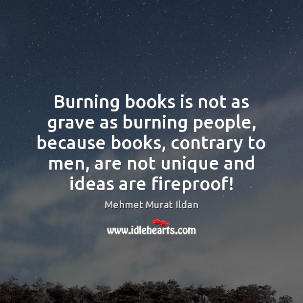 Burning books is not as grave as burning people, because books, contrary Image