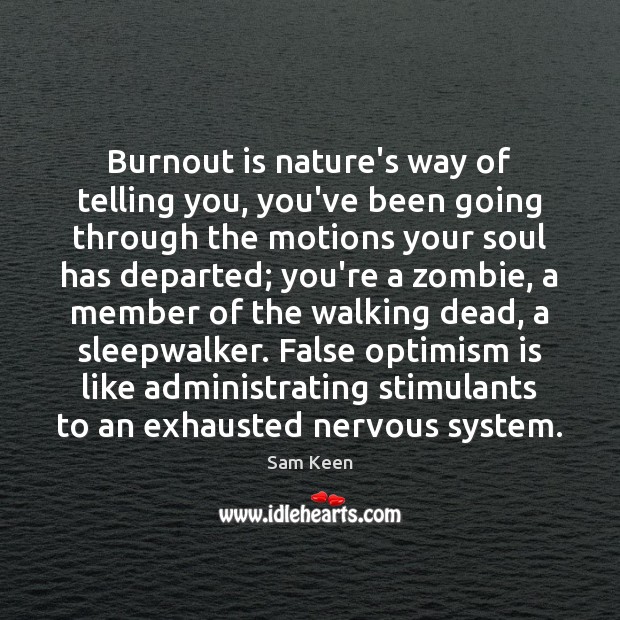 Burnout is nature’s way of telling you, you’ve been going through the 