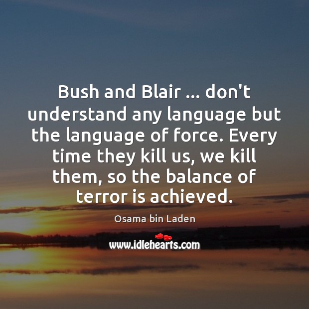 Bush and Blair … don’t understand any language but the language of force. Image