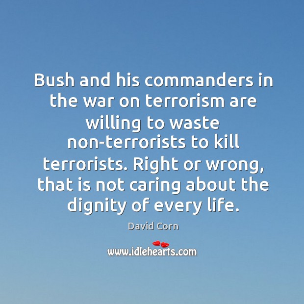 Bush and his commanders in the war on terrorism are willing to David Corn Picture Quote