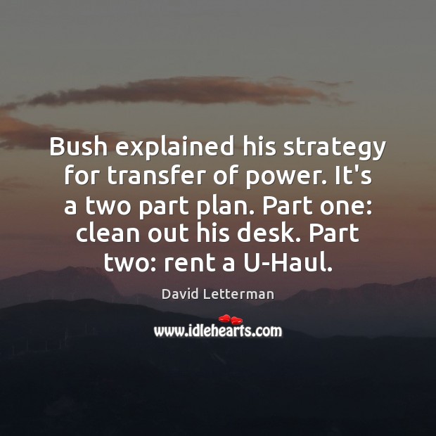 Bush explained his strategy for transfer of power. It’s a two part Image