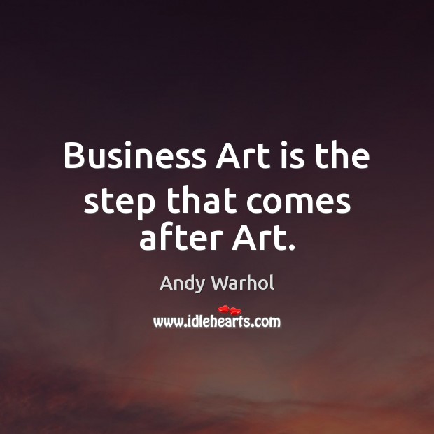 Business Art is the step that comes after Art. Image