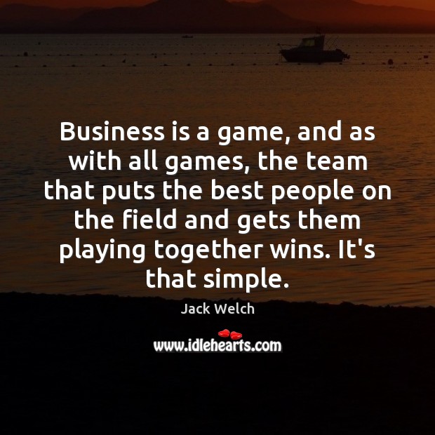 Business is a game, and as with all games, the team that Image