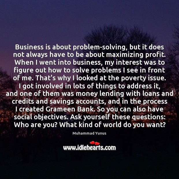 Business is about problem-solving, but it does not always have to be Muhammad Yunus Picture Quote