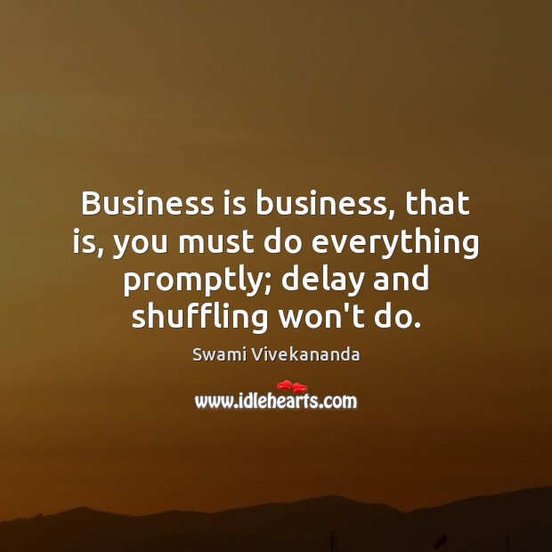 Business is business, that is, you must do everything promptly; delay and Image