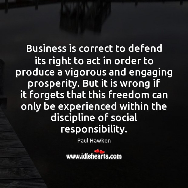 Business is correct to defend its right to act in order to Paul Hawken Picture Quote