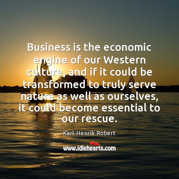Business is the economic engine of our Western culture, and if it Image