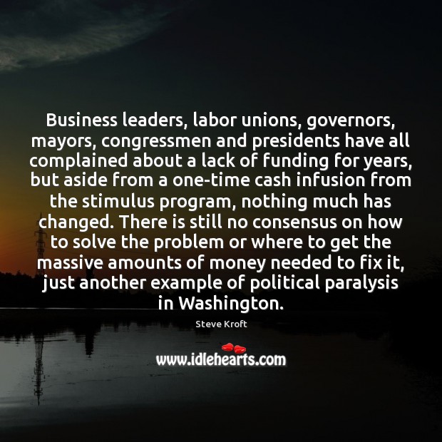 Business leaders, labor unions, governors, mayors, congressmen and presidents have all complained Image