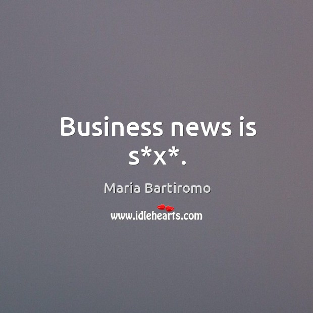 Business news is s*x*. Image
