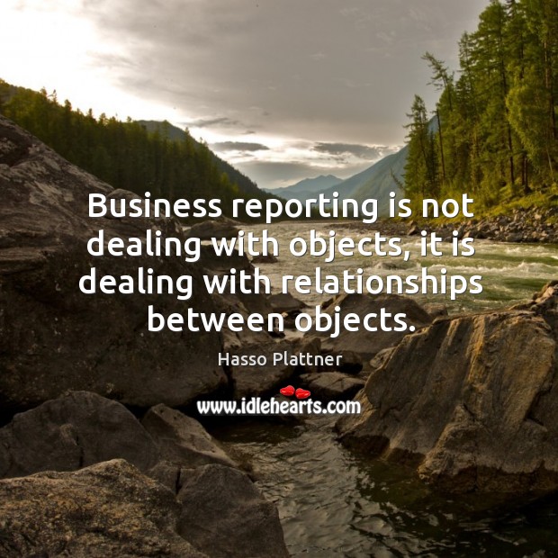 Business reporting is not dealing with objects, it is dealing with relationships Image